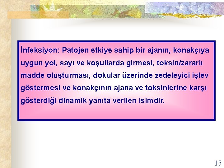 İnfeksiyon: Patojen etkiye sahip bir ajanın, konakçıya uygun yol, sayı ve koşullarda girmesi, toksin/zararlı