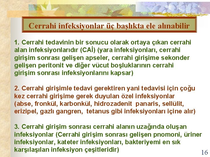 Cerrahi infeksiyonlar üç başlıkta ele alınabilir 1. Cerrahi tedavinin bir sonucu olarak ortaya çıkan