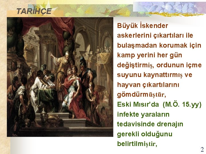 TARİHÇE Büyük İskender askerlerini çıkartıları ile bulaşmadan korumak için kamp yerini her gün değiştirmiş,