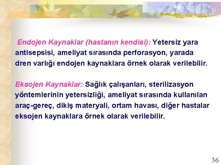  Endojen Kaynaklar (hastanın kendisi): Yetersiz yara antisepsisi, ameliyat sırasında perforasyon, yarada dren varlığı