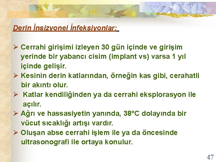 Derin İnsizyonel İnfeksiyonlar: Ø Cerrahi girişimi izleyen 30 gün içinde ve girişim yerinde bir