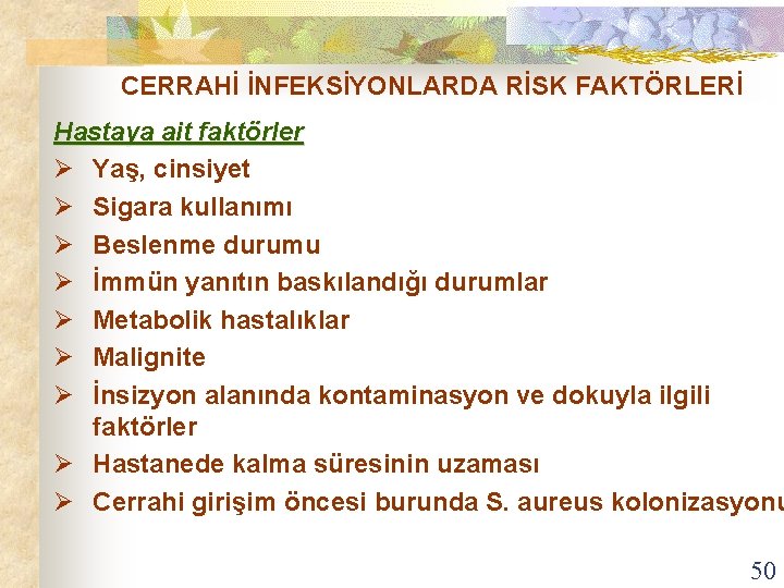 CERRAHİ İNFEKSİYONLARDA RİSK FAKTÖRLERİ Hastaya ait faktörler Ø Yaş, cinsiyet Ø Sigara kullanımı Ø