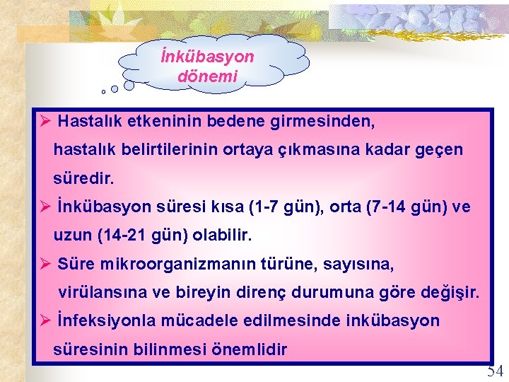 İnkübasyon dönemi Ø Hastalık etkeninin bedene girmesinden, hastalık belirtilerinin ortaya çıkmasına kadar geçen süredir.