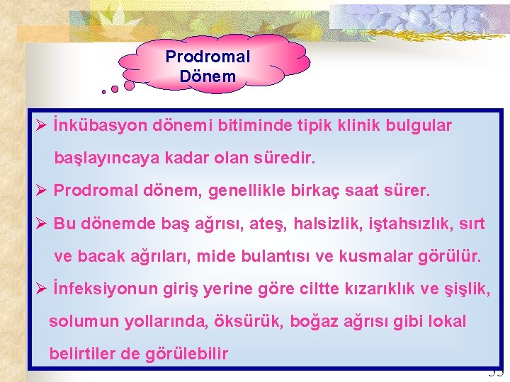 Prodromal Dönem Ø İnkübasyon dönemi bitiminde tipik klinik bulgular başlayıncaya kadar olan süredir. Ø