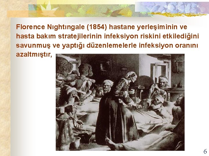 Florence Nıghtıngale (1854) hastane yerleşiminin ve hasta bakım stratejilerinin infeksiyon riskini etkilediğini savunmuş ve