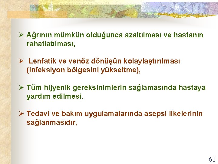 Ø Ağrının mümkün olduğunca azaltılması ve hastanın rahatlatılması, Ø Lenfatik ve venöz dönüşün kolaylaştırılması