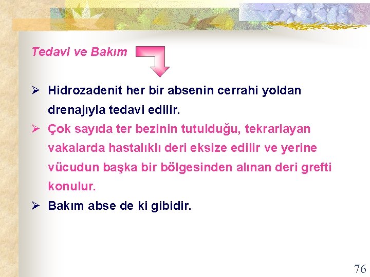 Tedavi ve Bakım Ø Hidrozadenit her bir absenin cerrahi yoldan drenajıyla tedavi edilir. Ø