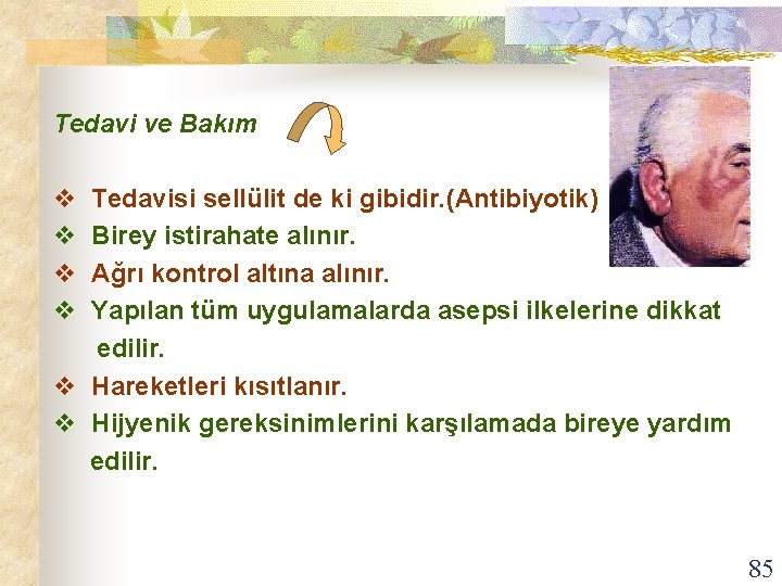 Tedavi ve Bakım v Tedavisi sellülit de ki gibidir. (Antibiyotik) v Birey istirahate alınır.