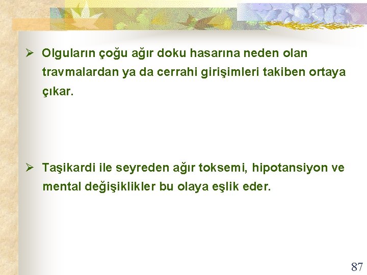 Ø Olguların çoğu ağır doku hasarına neden olan travmalardan ya da cerrahi girişimleri takiben