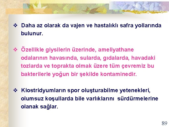v Daha az olarak da vajen ve hastalıklı safra yollarında bulunur. v Özellikle giysilerin