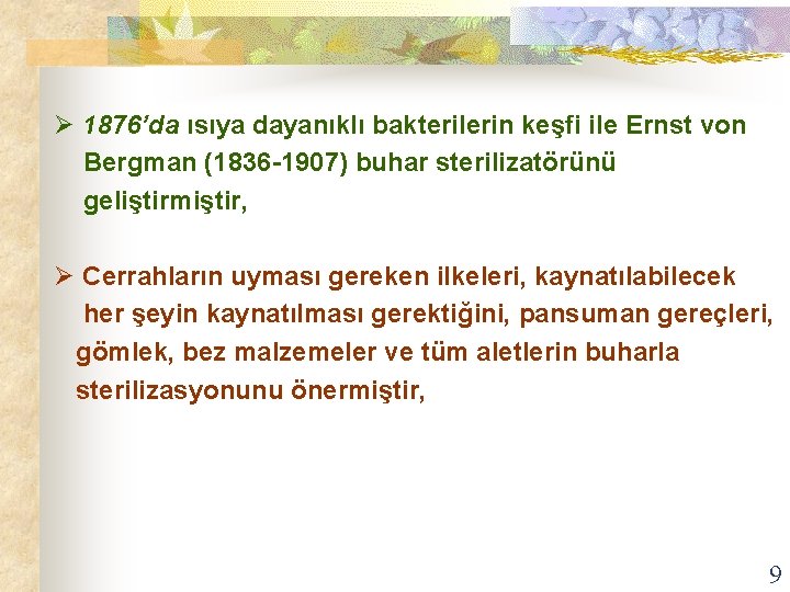 Ø 1876’da ısıya dayanıklı bakterilerin keşfi ile Ernst von Bergman (1836 -1907) buhar sterilizatörünü