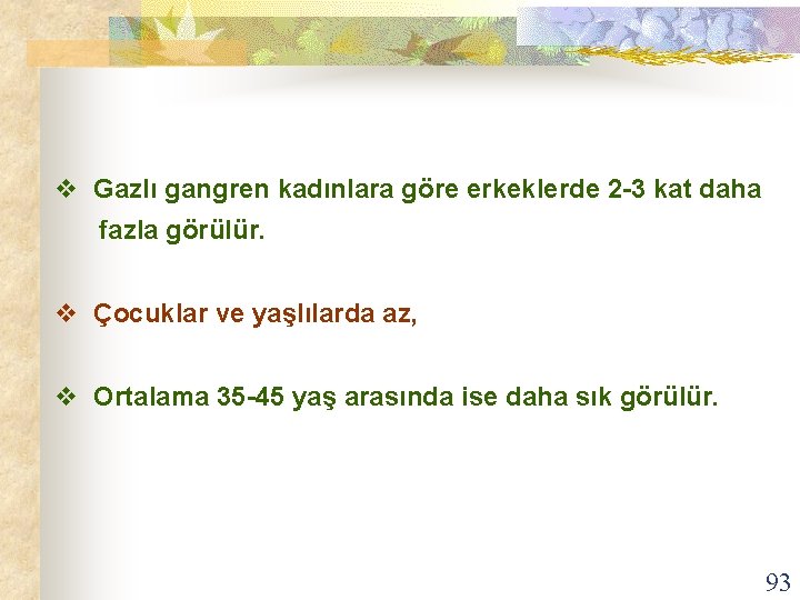 v Gazlı gangren kadınlara göre erkeklerde 2 -3 kat daha fazla görülür. v Çocuklar
