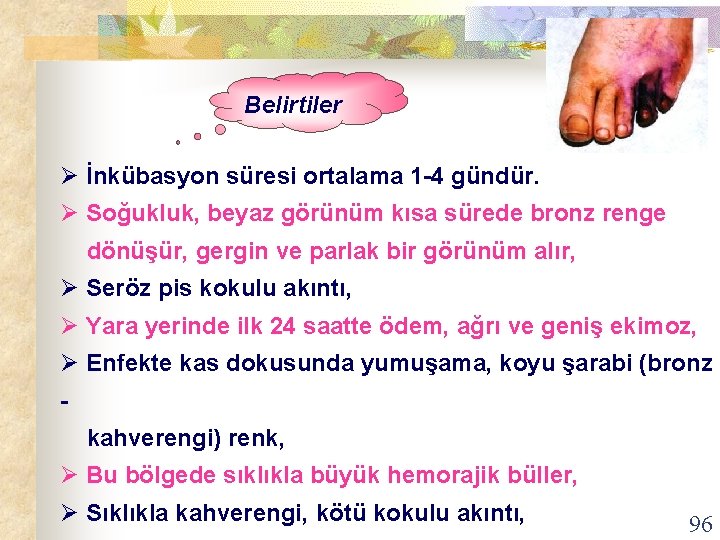 Belirtiler Ø İnkübasyon süresi ortalama 1 -4 gündür. Ø Soğukluk, beyaz görünüm kısa sürede