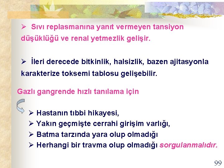 Ø Sıvı replasmanına yanıt vermeyen tansiyon düşüklüğü ve renal yetmezlik gelişir. Ø İleri derecede