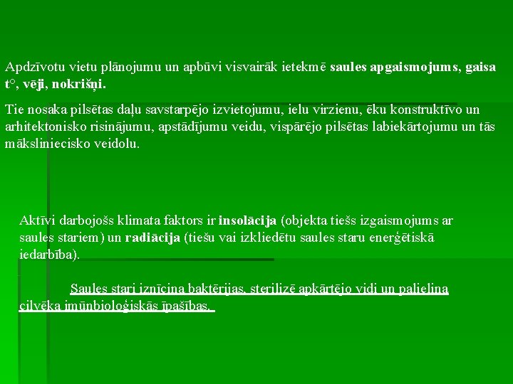 Apdzīvotu vietu plānojumu un apbūvi visvairāk ietekmē saules apgaismojums, gaisa t°, vēji, nokrišņi. Tie