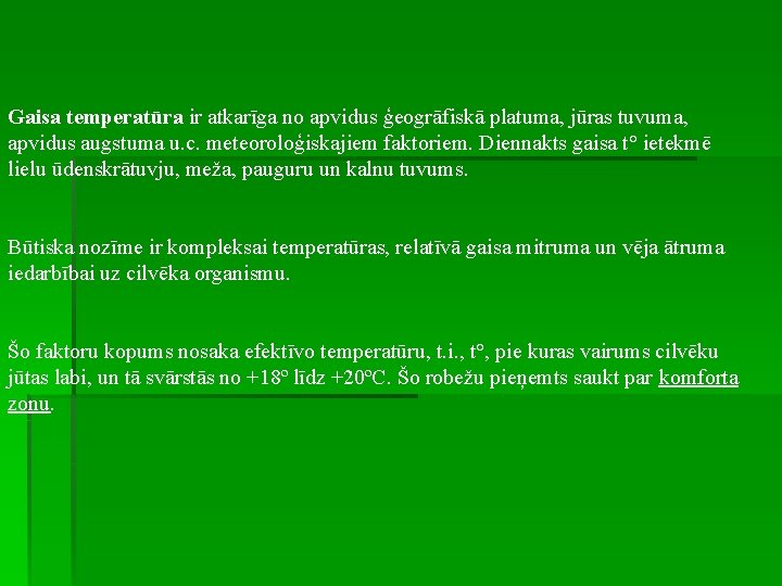 Gaisa temperatūra ir atkarīga no apvidus ģeogrāfiskā platuma, jūras tuvuma, apvidus augstuma u. c.