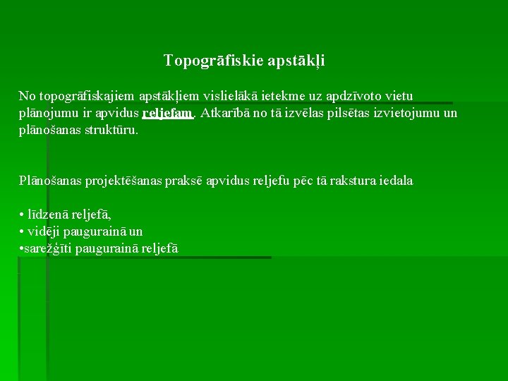 Topogrāfiskie apstākļi No topogrāfiskajiem apstākļiem vislielākā ietekme uz apdzīvoto vietu plānojumu ir apvidus reljefam.