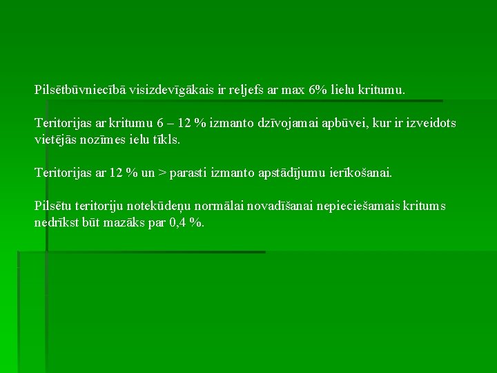 Pilsētbūvniecībā visizdevīgākais ir reljefs ar max 6% lielu kritumu. Teritorijas ar kritumu 6 –