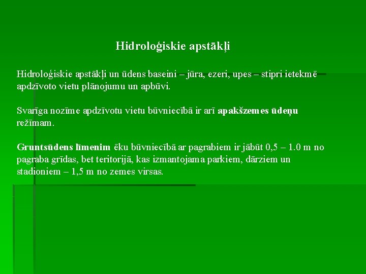 Hidroloģiskie apstākļi un ūdens baseini – jūra, ezeri, upes – stipri ietekmē apdzīvoto vietu