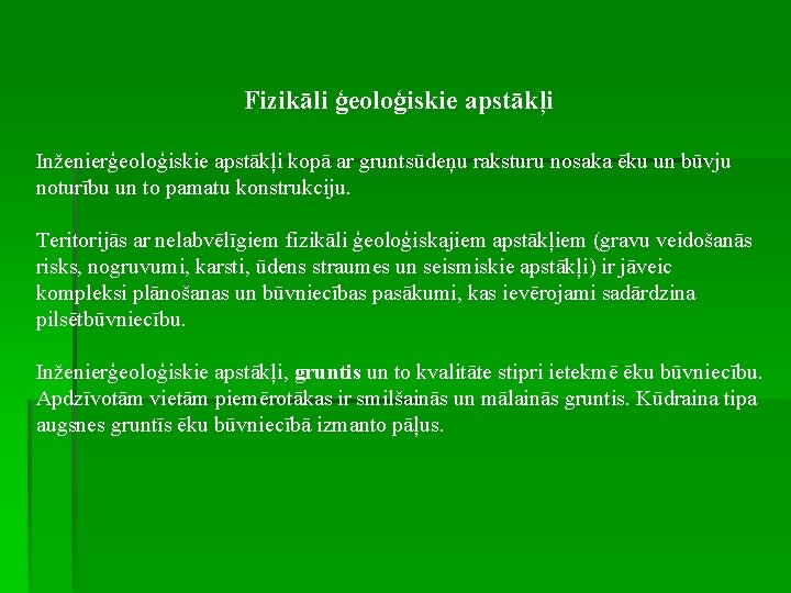 Fizikāli ģeoloģiskie apstākļi Inženierģeoloģiskie apstākļi kopā ar gruntsūdeņu raksturu nosaka ēku un būvju noturību