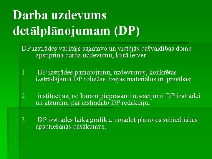 Darba uzdevums detālplānojumam (DP) DP izstrādes vadītājs sagatavo un vietējās pašvaldības dome apstiprina darba