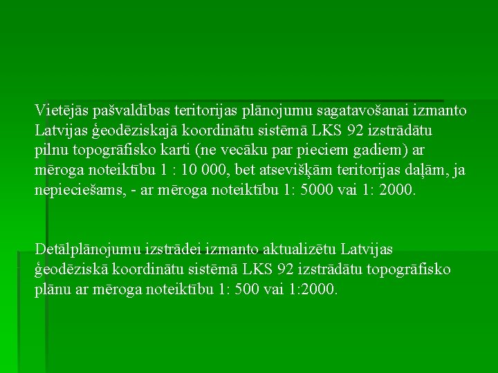 Vietējās pašvaldības teritorijas plānojumu sagatavošanai izmanto Latvijas ģeodēziskajā koordinātu sistēmā LKS 92 izstrādātu pilnu