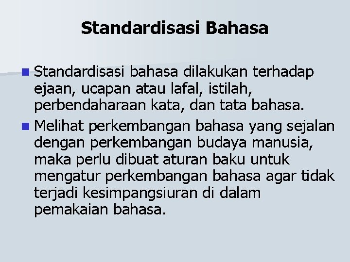 Standardisasi Bahasa n Standardisasi bahasa dilakukan terhadap ejaan, ucapan atau lafal, istilah, perbendaharaan kata,
