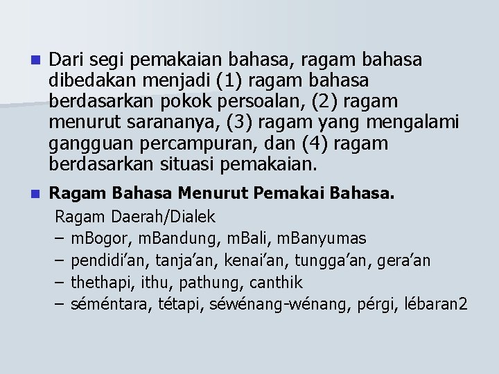 n Dari segi pemakaian bahasa, ragam bahasa dibedakan menjadi (1) ragam bahasa berdasarkan pokok