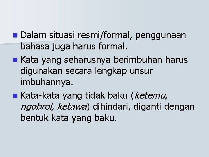 n Dalam situasi resmi/formal, penggunaan bahasa juga harus formal. n Kata yang seharusnya berimbuhan