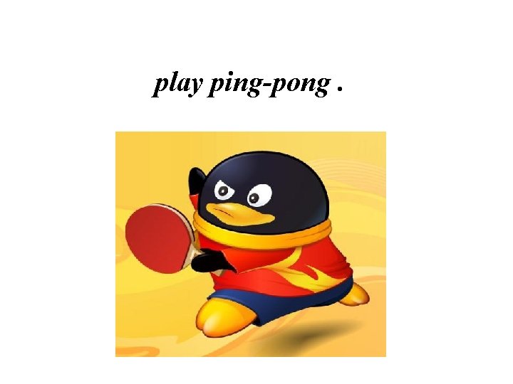 play ping-pong. 