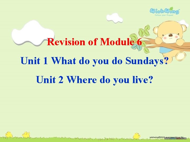 Revision of Module 6 Unit 1 What do you do Sundays? Unit 2 Where