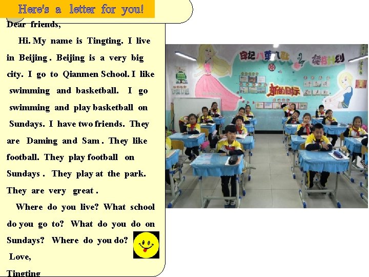 Here's a letter for you! Dear friends, Hi. My name is Tingting. I live