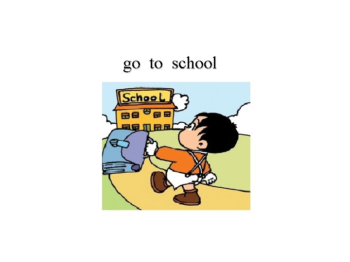 go to school 