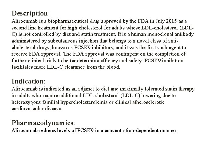 Description: Alirocumab is a biopharmaceutical drug approved by the FDA in July 2015 as