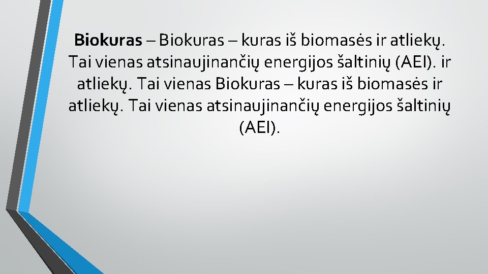 Biokuras – kuras iš biomasės ir atliekų. Tai vienas atsinaujinančių energijos šaltinių (AEI). ir