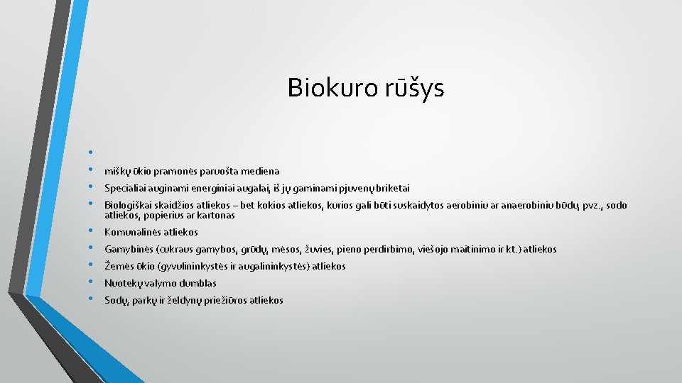  Biokuro rūšys • • • Komunalinės atliekos miškų ūkio pramonės paruošta mediena Specialiai