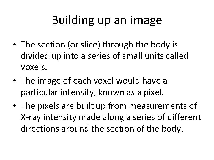 Building up an image • The section (or slice) through the body is divided