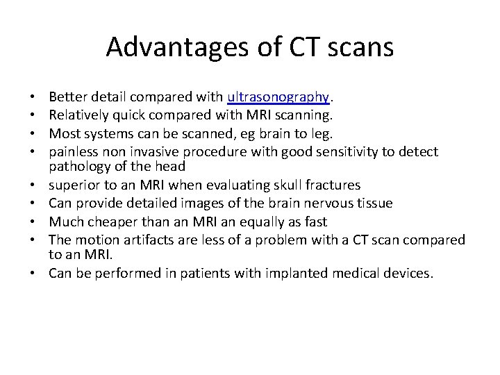 Advantages of CT scans • • • Better detail compared with ultrasonography. Relatively quick