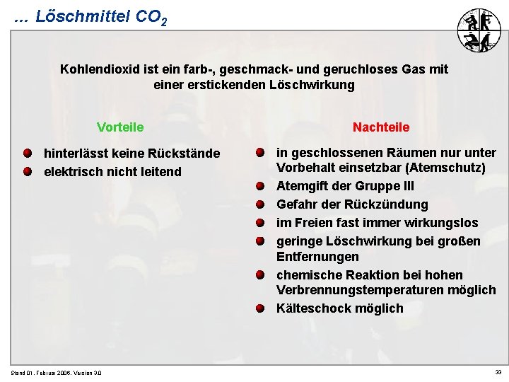 … Löschmittel CO 2 Kohlendioxid ist ein farb-, geschmack- und geruchloses Gas mit einer