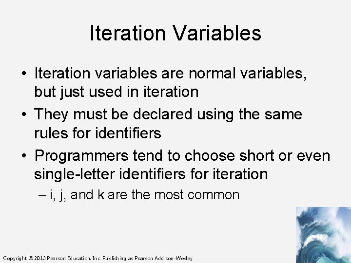 Iteration Variables • Iteration variables are normal variables, but just used in iteration •