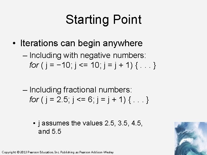Starting Point • Iterations can begin anywhere – Including with negative numbers: for (