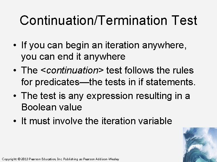 Continuation/Termination Test • If you can begin an iteration anywhere, you can end it