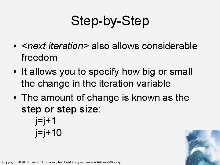 Step-by-Step • <next iteration> also allows considerable freedom • It allows you to specify