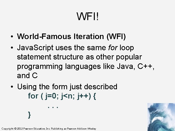 WFI! • World-Famous Iteration (WFI) • Java. Script uses the same for loop statement