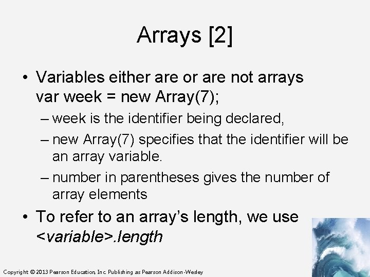 Arrays [2] • Variables either are or are not arrays var week = new