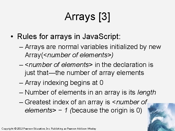 Arrays [3] • Rules for arrays in Java. Script: – Arrays are normal variables