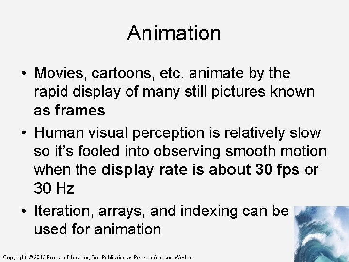 Animation • Movies, cartoons, etc. animate by the rapid display of many still pictures