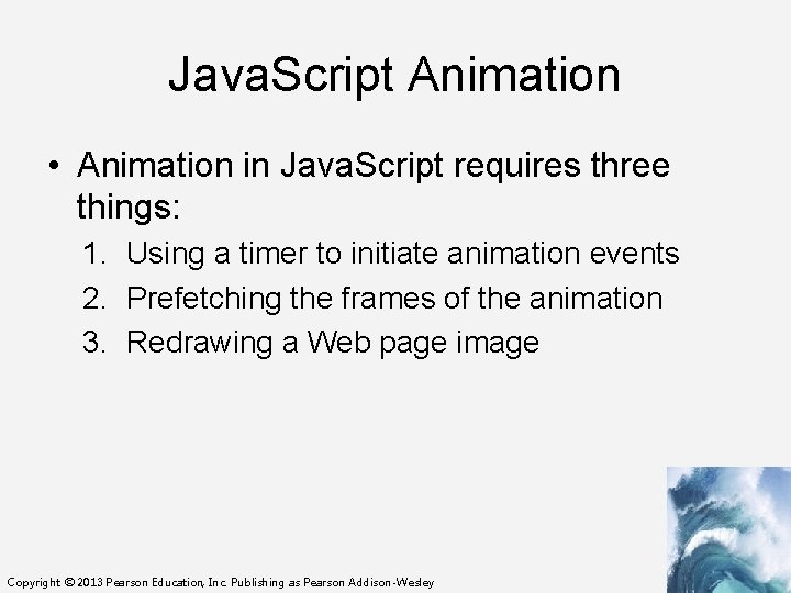 Java. Script Animation • Animation in Java. Script requires three things: 1. Using a