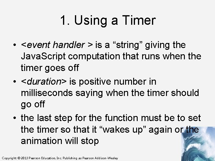 1. Using a Timer • <event handler > is a “string” giving the Java.