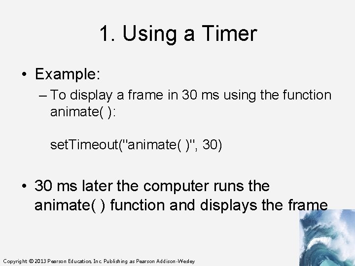1. Using a Timer • Example: – To display a frame in 30 ms